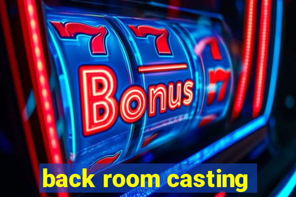 back room casting